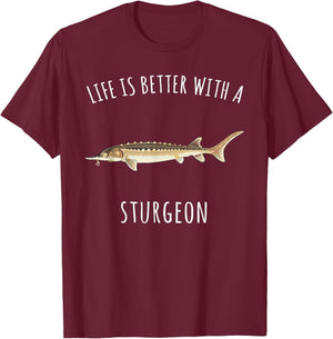 Life Is Better With A Sturgeon Funny Fish T-Shirt - T-Shirt | Maroon