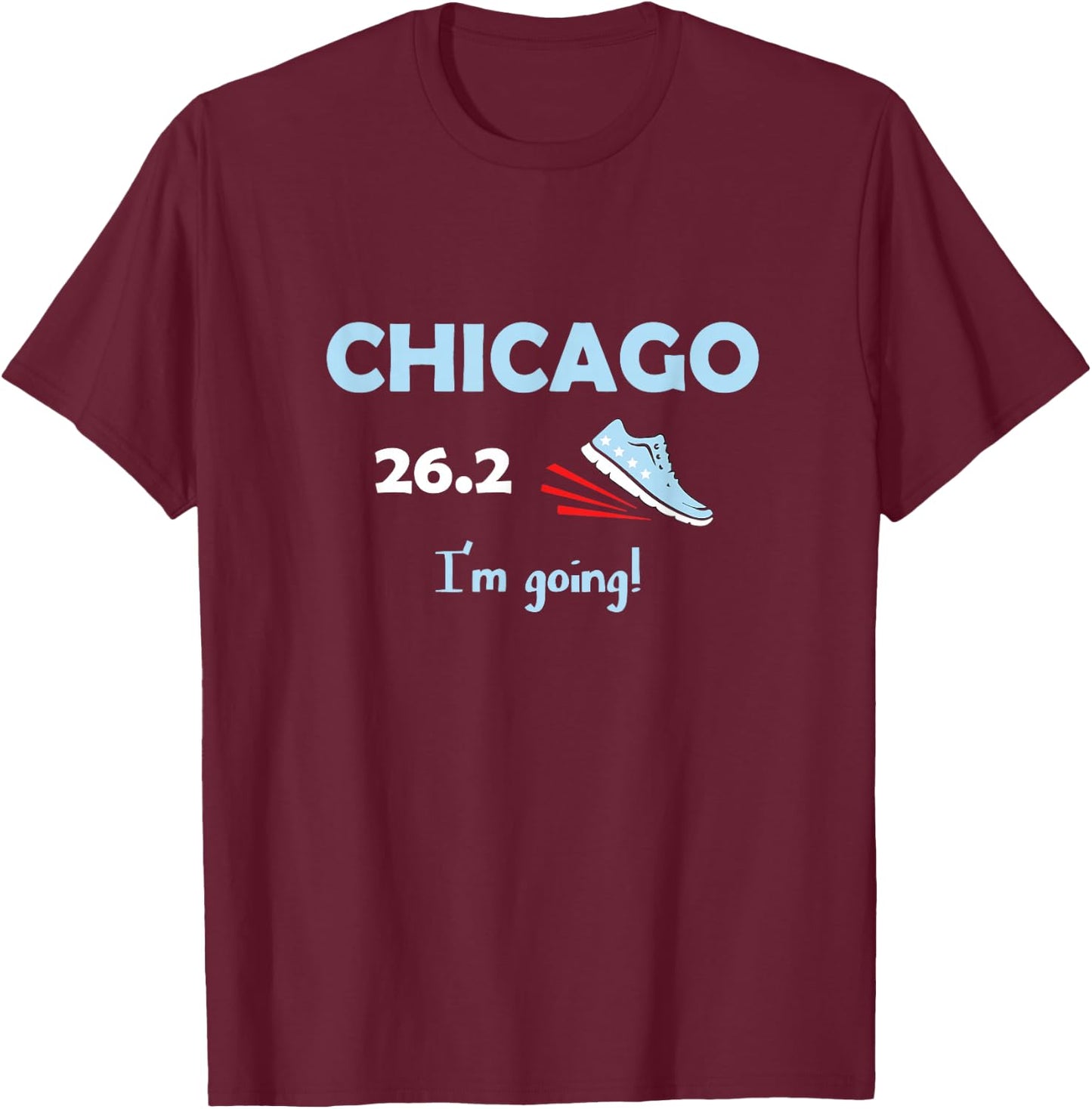 Chicago I'm Going Marathon Runner Running 26.2 T-Shirt - T-Shirt | Maroon