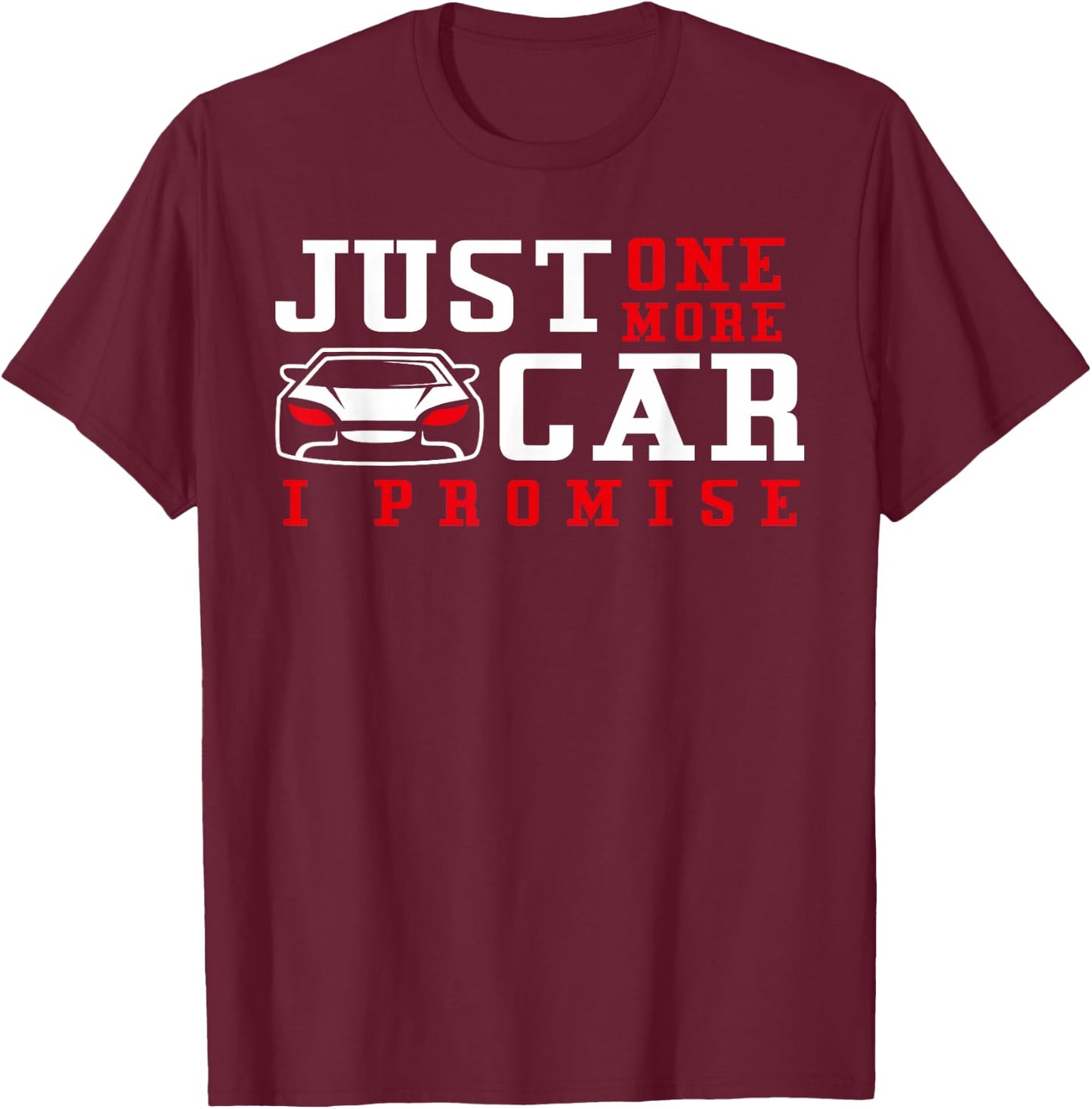 Just One More Car I Promise - Funny Car Pun T-Shirt - T-Shirt | Maroon