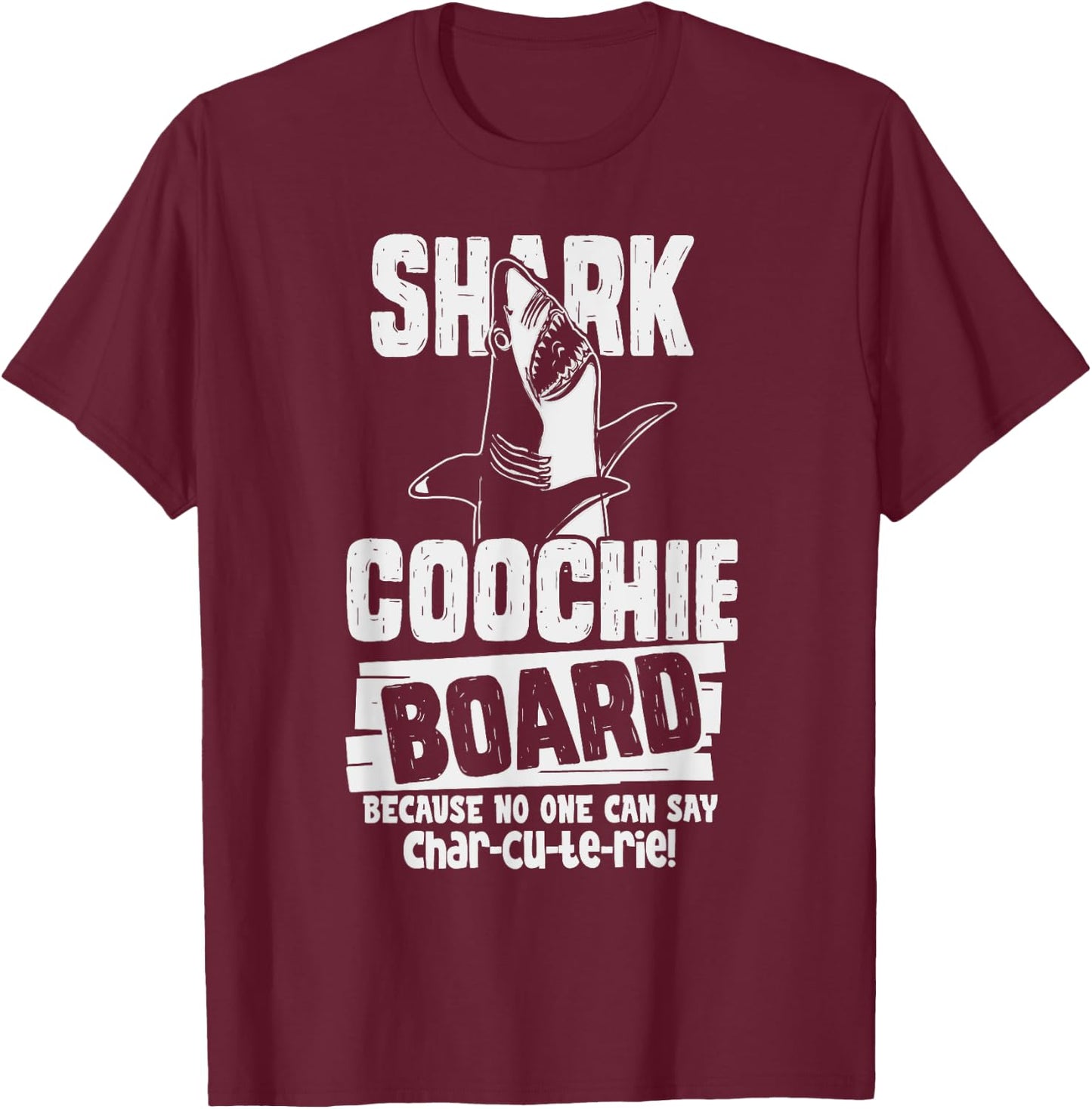 Shark Coochie Board, No One Can Say Charcuterie Food Pun T-Shirt - T-Shirt | Maroon