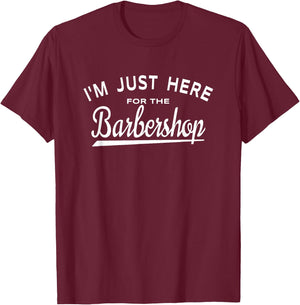 I'm Just Here For Barbershop - Quartet Music Enthusiasts T-Shirt - T-Shirt | Maroon