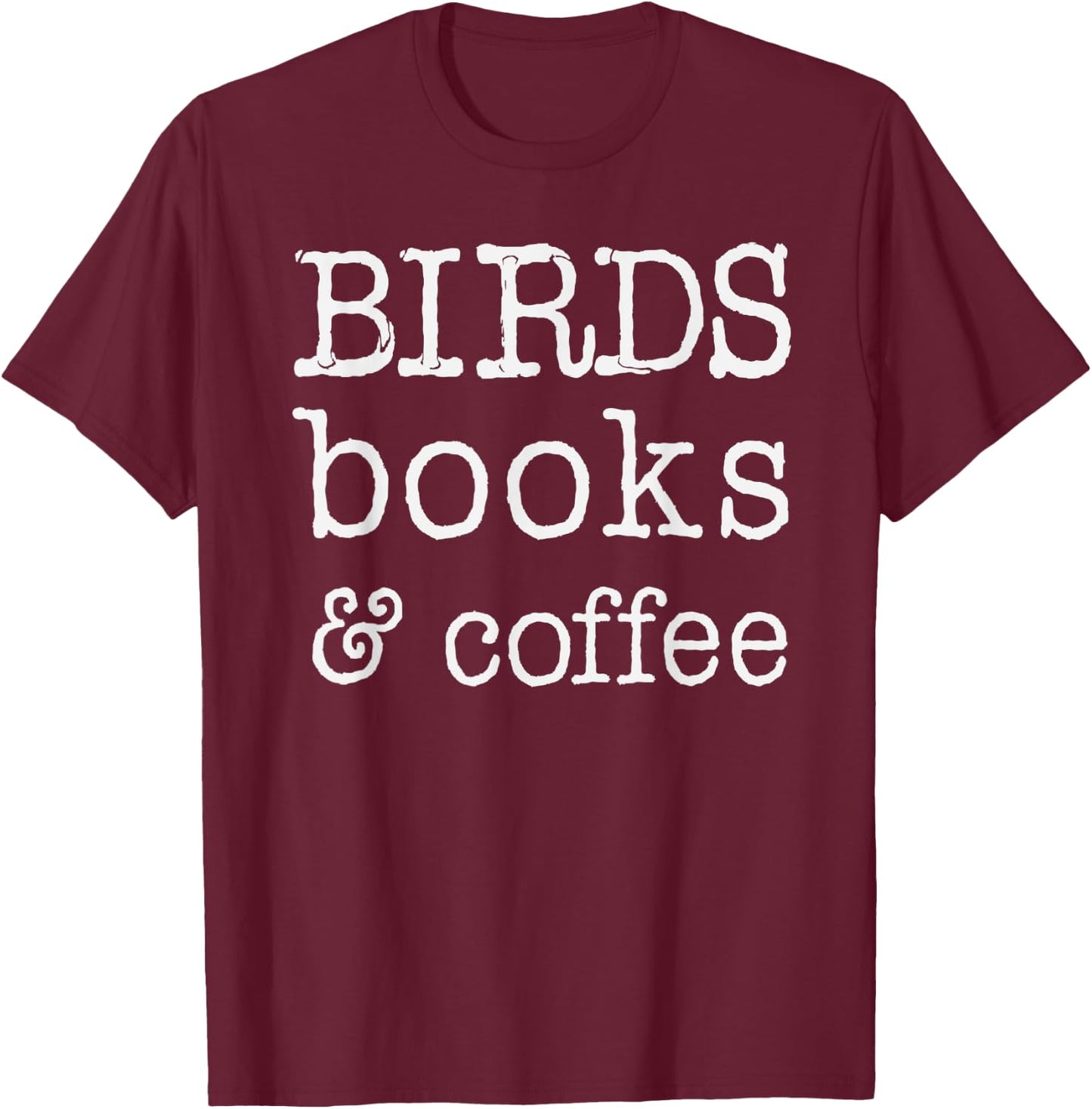 Birds, books & Coffee, shirts and gifts , Mothers T-Shirt - T-Shirt | Maroon