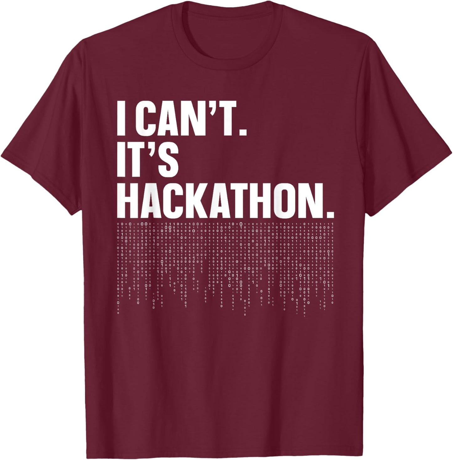 I Can't. It's Hackathon. - Programmer Hackathon Design T-Shirt - T-Shirt | Maroon