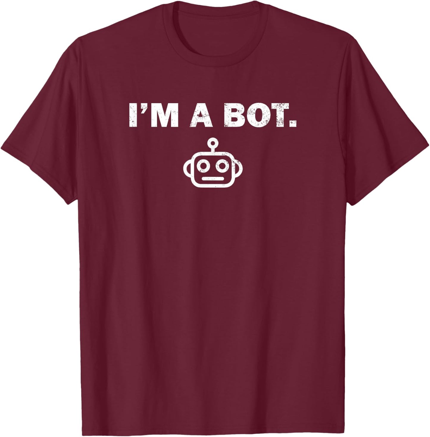 I'm a bot funny sarcastic computer coder technician T-Shirt - T-Shirt | Maroon