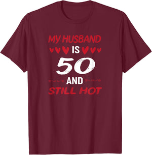My husband is 50 and still hot 50th birthday apparel T-Shirt - T-Shirt | Maroon