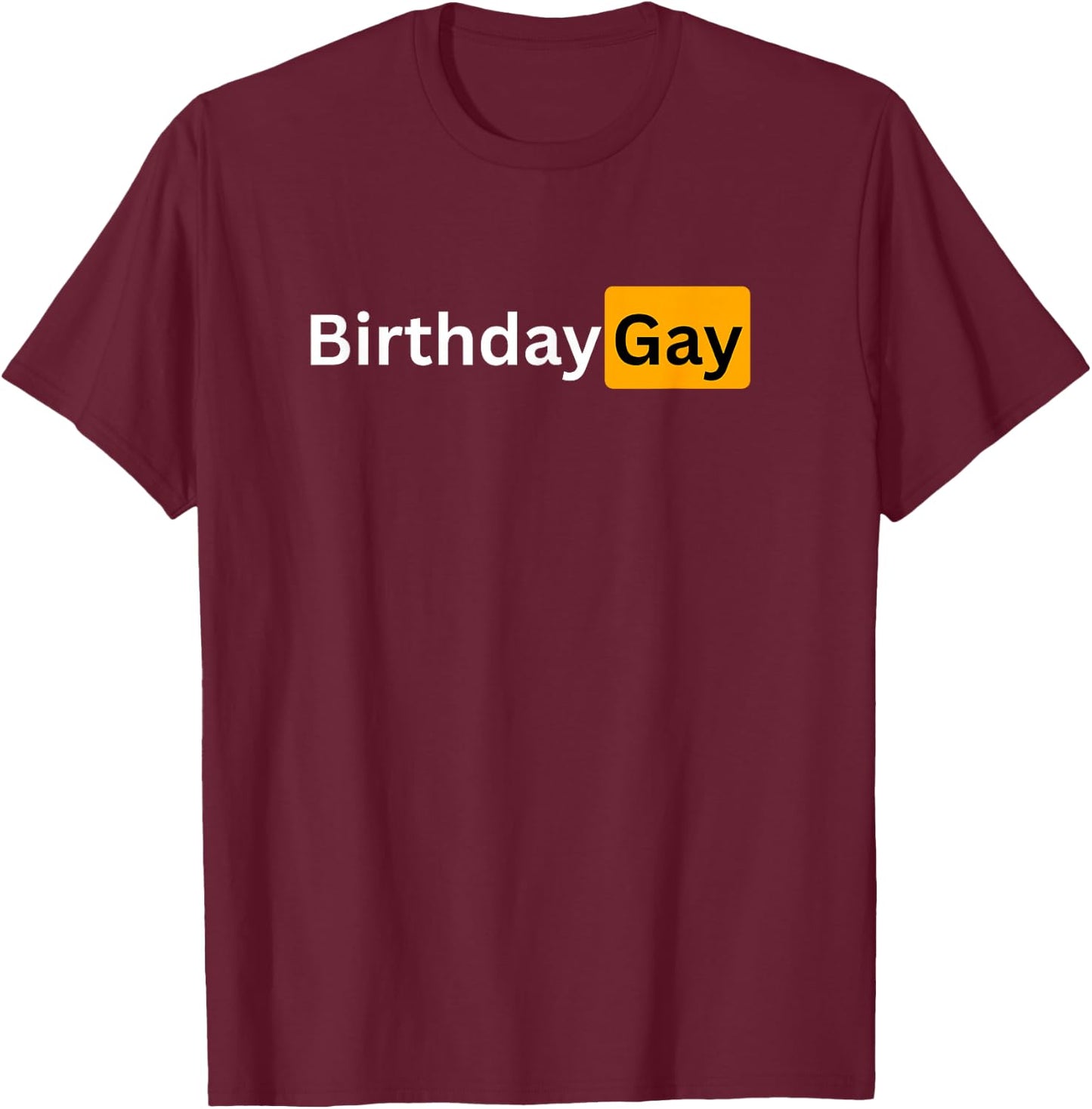 Funny Happy Birthday Gay Gift T-Shirt - T-Shirt | Maroon