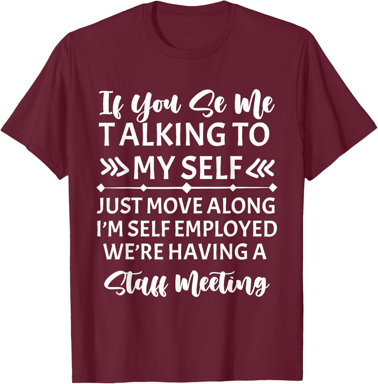 If You See Me Talking To Myself Just Move Along T-Shirt - T-Shirt | Maroon