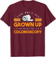 Colon Look Who's All Grown Up And Ready For A Colonoscopy T-Shirt - T-Shirt | Maroon