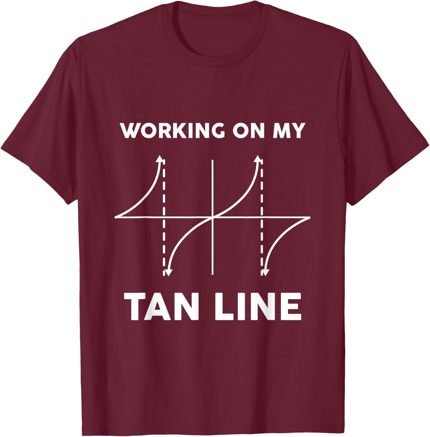 Working On My Tan Line - Funny Math Shirt for Mathematicians T-Shirt - T-Shirt | Maroon