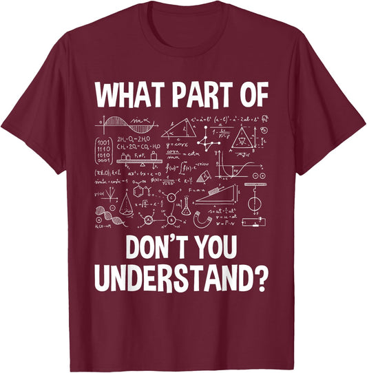 What Part Of Don't You Understand - Science Math Chemistry T-Shirt - T-Shirt | Maroon