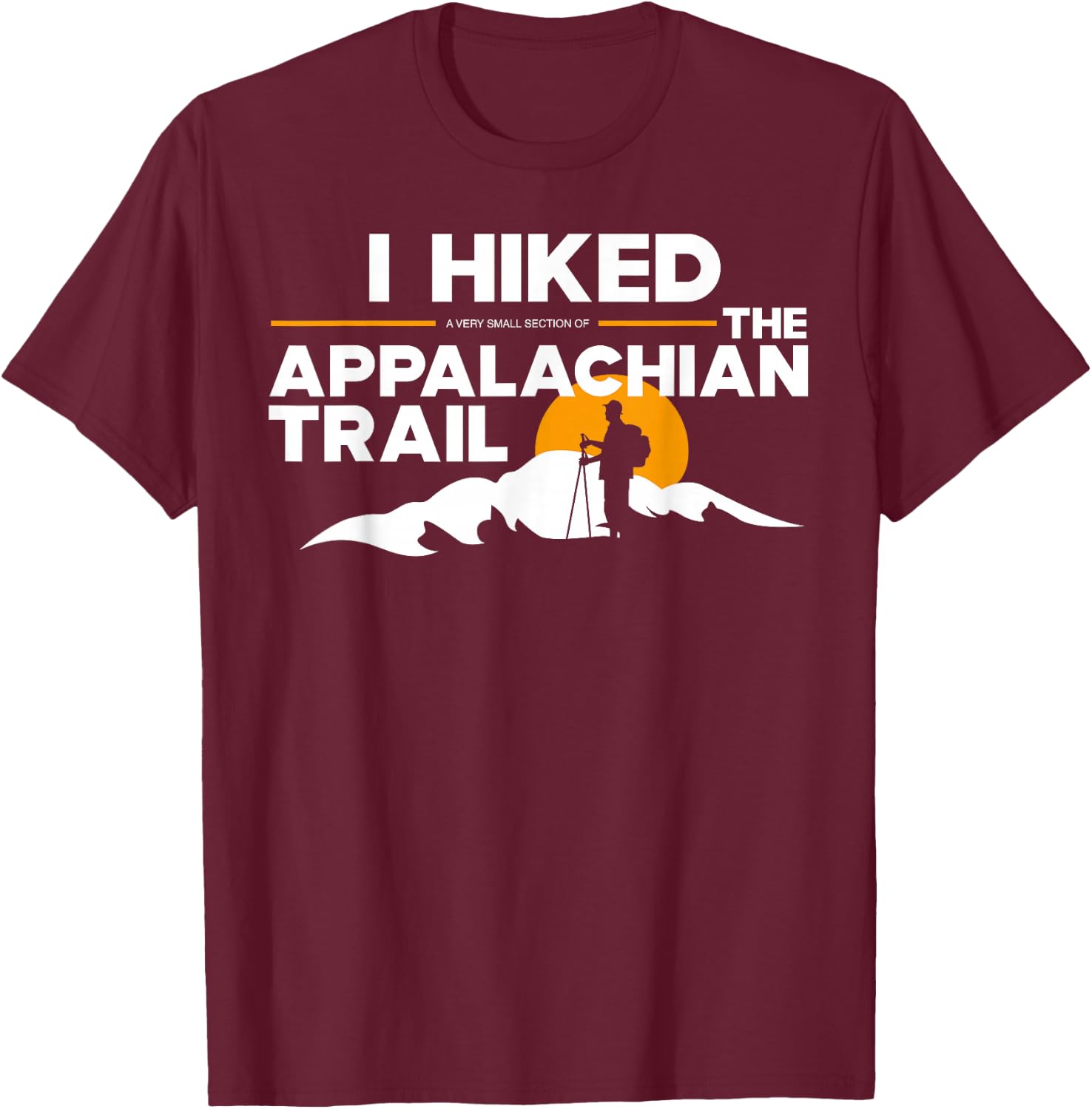 I Hiked a small section of The Appalachian Trail T-Shirt - T-Shirt | Maroon