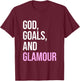 God Goals And Glamour Funny Quote T-Shirt - T-Shirt | Maroon