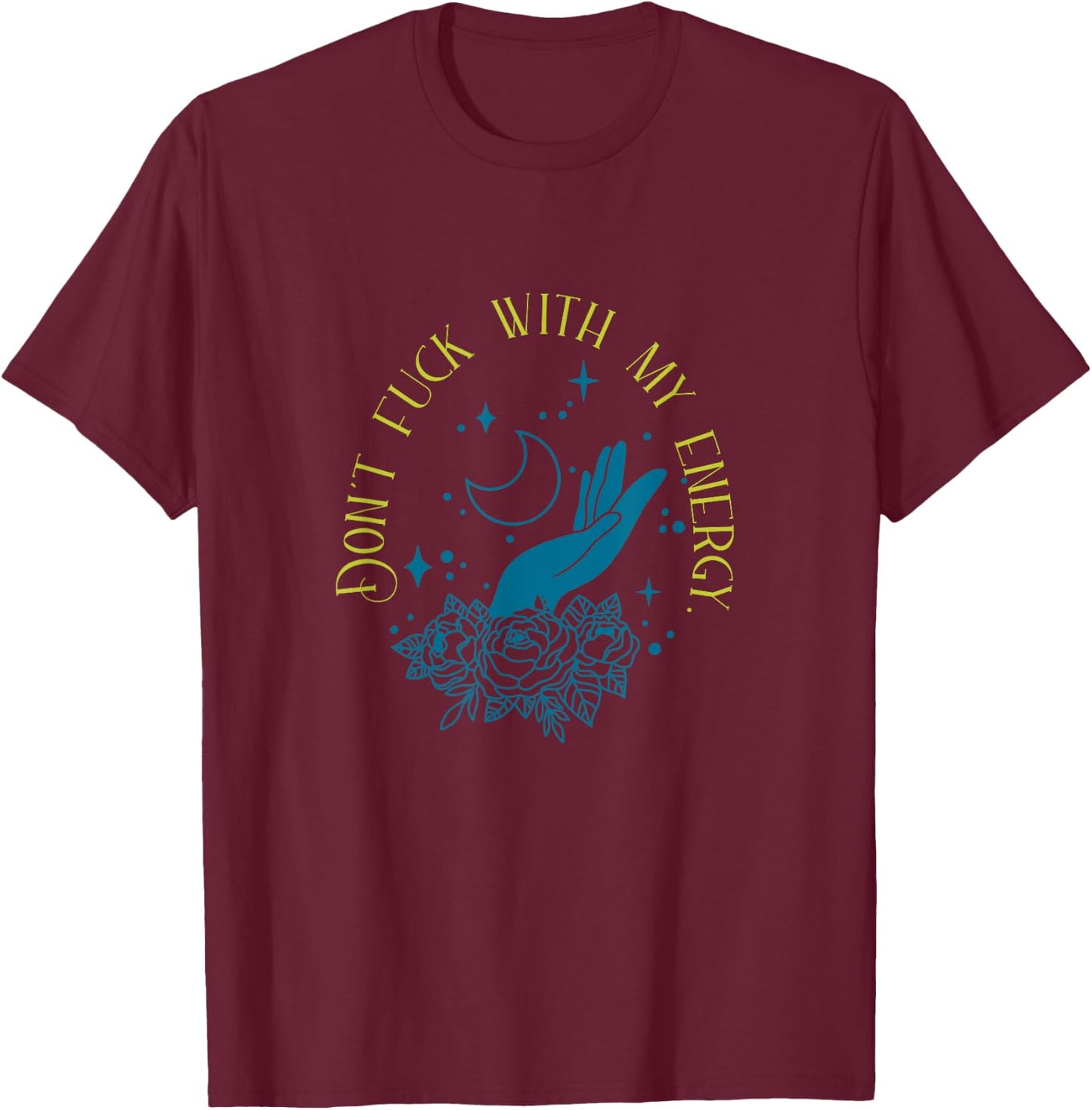 Don't Fuck With My Energy Celestial Vibes, Sweary Spiritual T-Shirt - T-Shirt | Maroon
