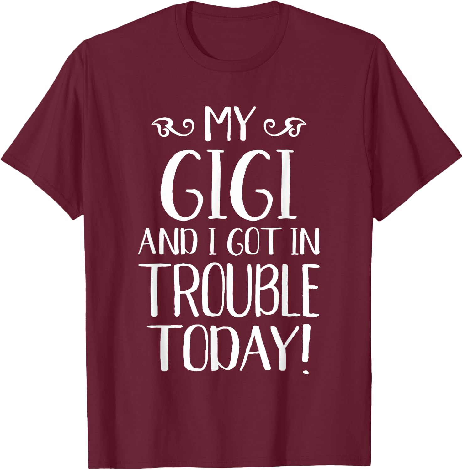 My Gigi and I Got In Trouble Today Grandma Grandkids T-Shirt - T-Shirt | Maroon