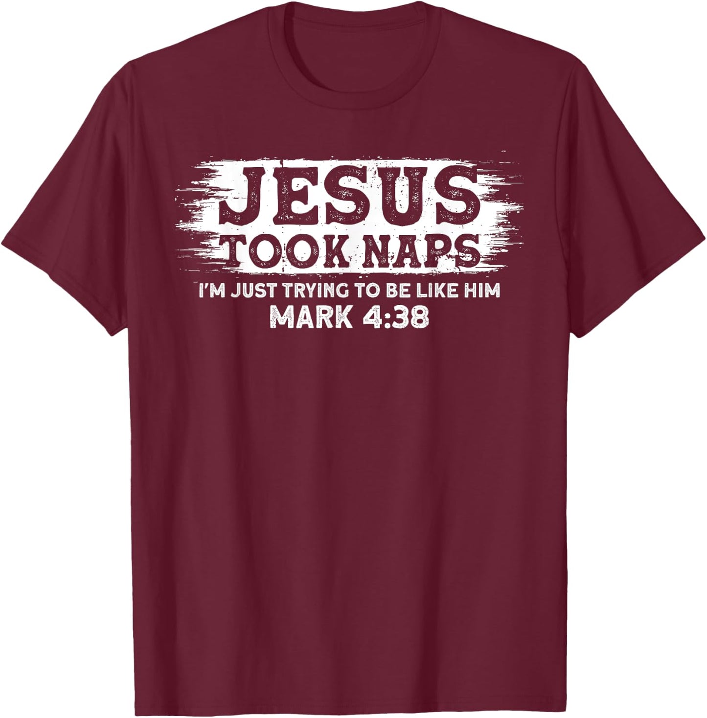 Jesus Took Naps. I'm Just Trying To Be Like Him T-Shirt - T-Shirt | Maroon