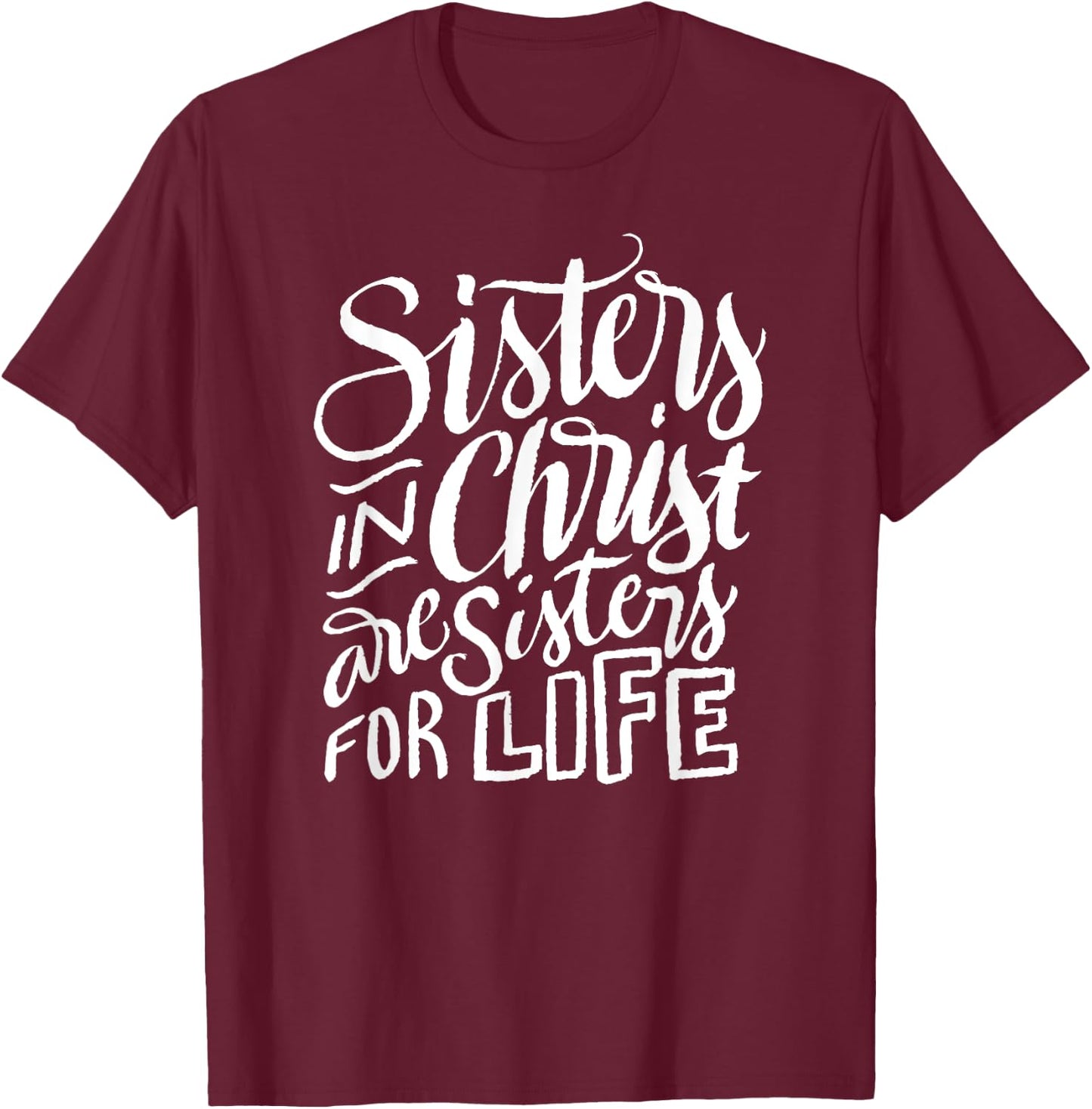 Sisters in Christ Are Sisters For Life - Christian Small T-Shirt - T-Shirt | Maroon