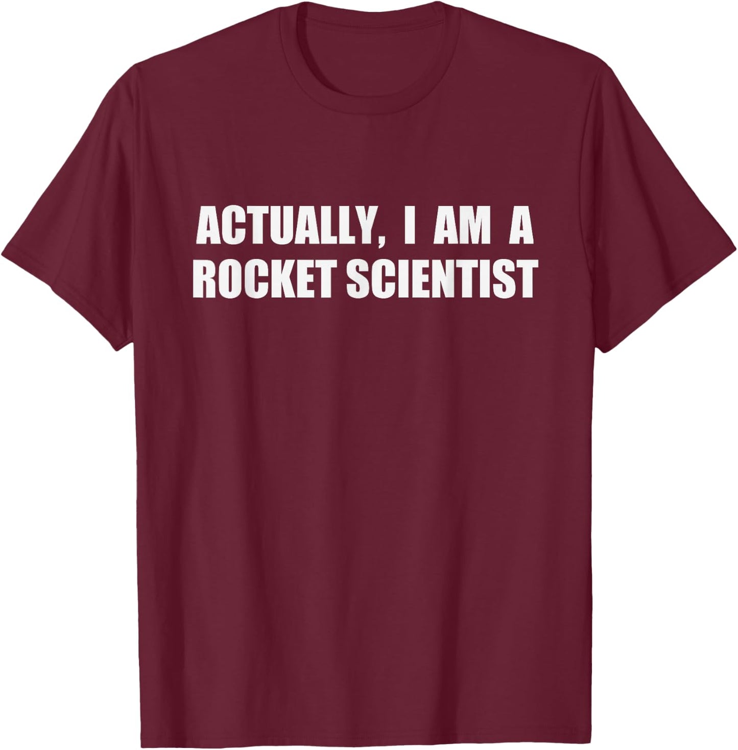 Actually I Am A Rocket Scientist Shirt Funny Quote T-Shirt - T-Shirt | Maroon