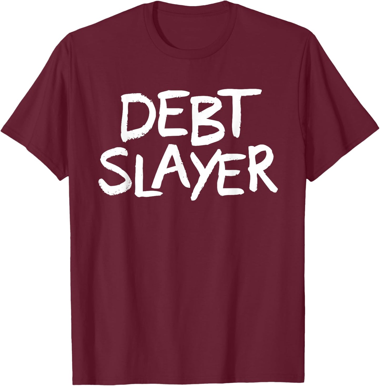 Debt Slayer Funny Debt Free T-Shirt - T-Shirt | Maroon