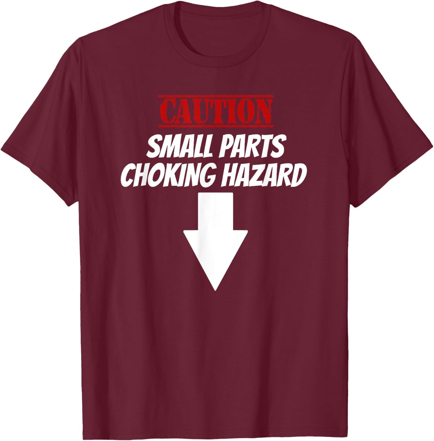 Small Parts Choking Hazard Funny Embarrassing Inappropriate T-Shirt - T-Shirt | Maroon