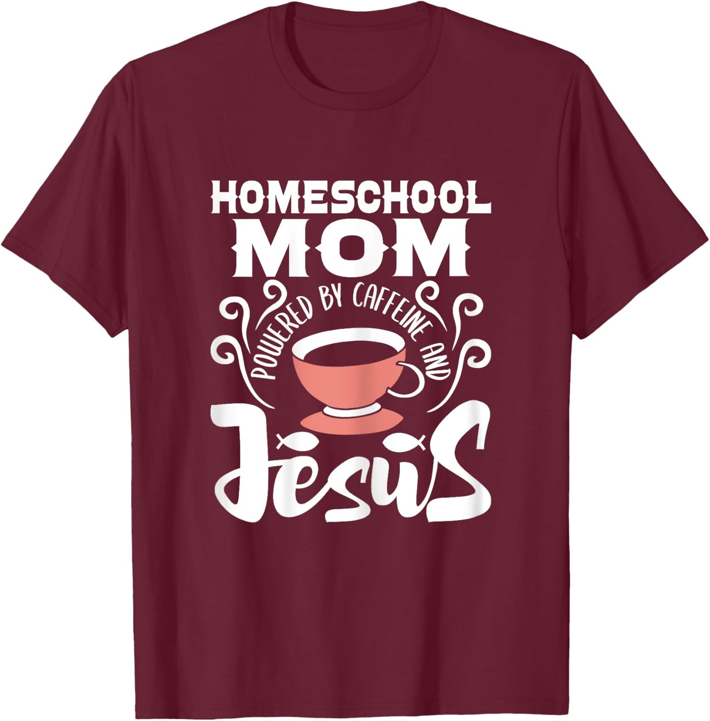 Homeschool Mom Powered By Caffeine And Jesus - Homeschooling T-Shirt - T-Shirt | Maroon