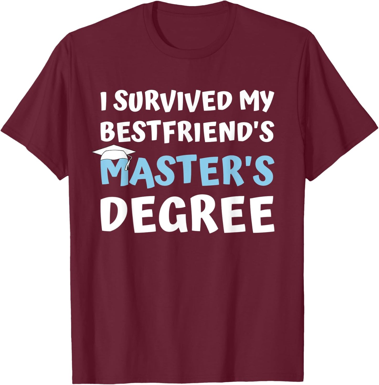 I Survived My Bestfriends Masters Degree College Graduation T-Shirt - T-Shirt | Maroon