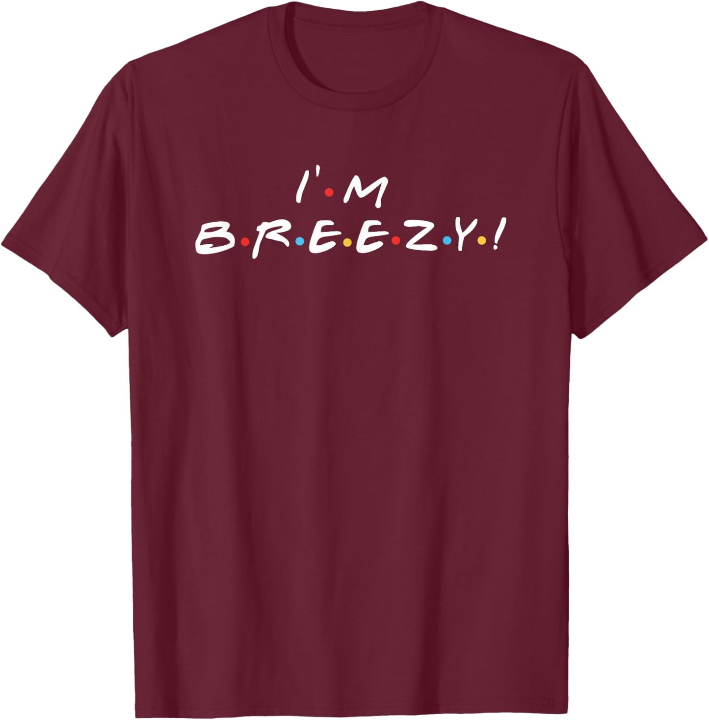 I'm Breezy Funny Meme Women Friends And Family T-Shirt - T-Shirt | Maroon