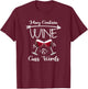 May Contain Wine & Cuss Words Funny Wine Drinkers Gift T-Shirt - T-Shirt | Maroon