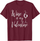 Wine Is My Valentine Shirt Wine Lover Funny Valentine's Day T-Shirt - T-Shirt | Maroon
