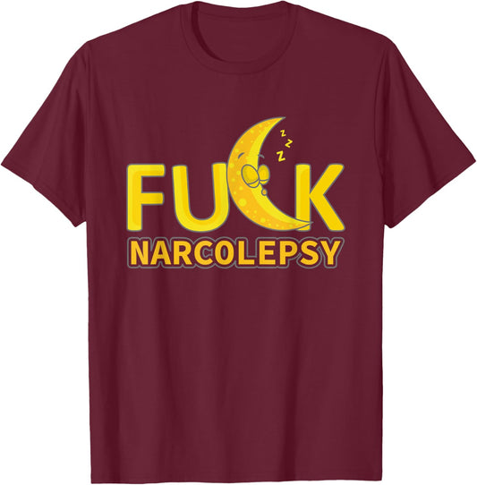 Fuck Narcolepsy Awareness Narcoleptic Sleeping Disorder T-Shirt - T-Shirt | Maroon