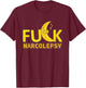 Fuck Narcolepsy Awareness Narcoleptic Sleeping Disorder T-Shirt - T-Shirt | Maroon