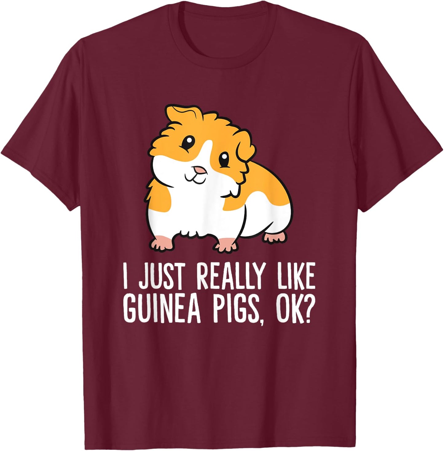 I Just Really Like Guinea Pigs, Ok? Pet Guinea Pig T-Shirt - T-Shirt | Maroon
