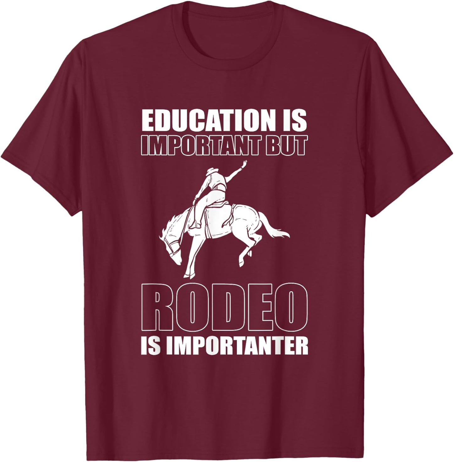 Education is Important But Rodeo Is Importanter - Bullriding T-Shirt - T-Shirt | Maroon