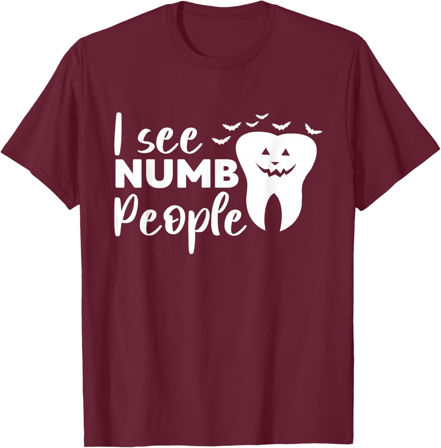 I See Numb People Dental School Graduate Halloween Dentist T-Shirt - T-Shirt | Maroon