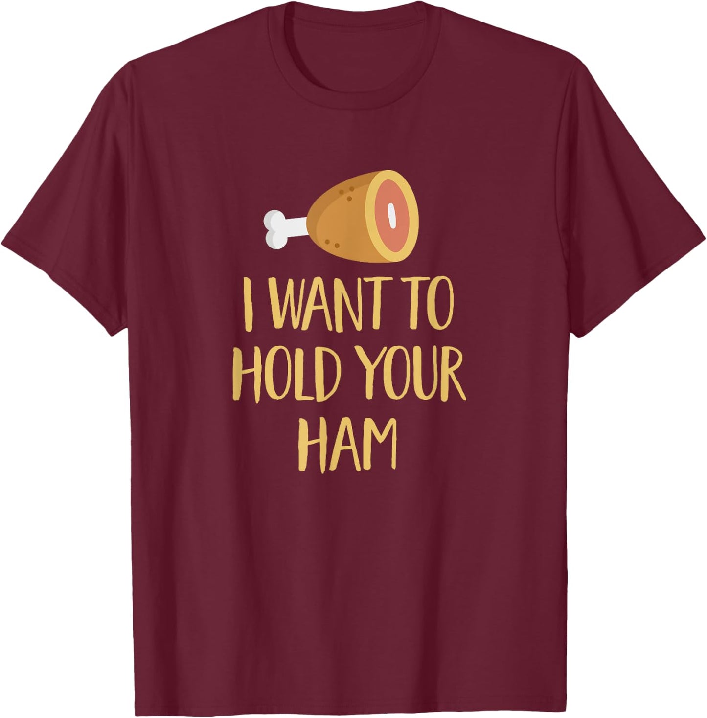 I Want to Hold Your Ham Funny Song Pun Music Parody T-Shirt - T-Shirt | Maroon