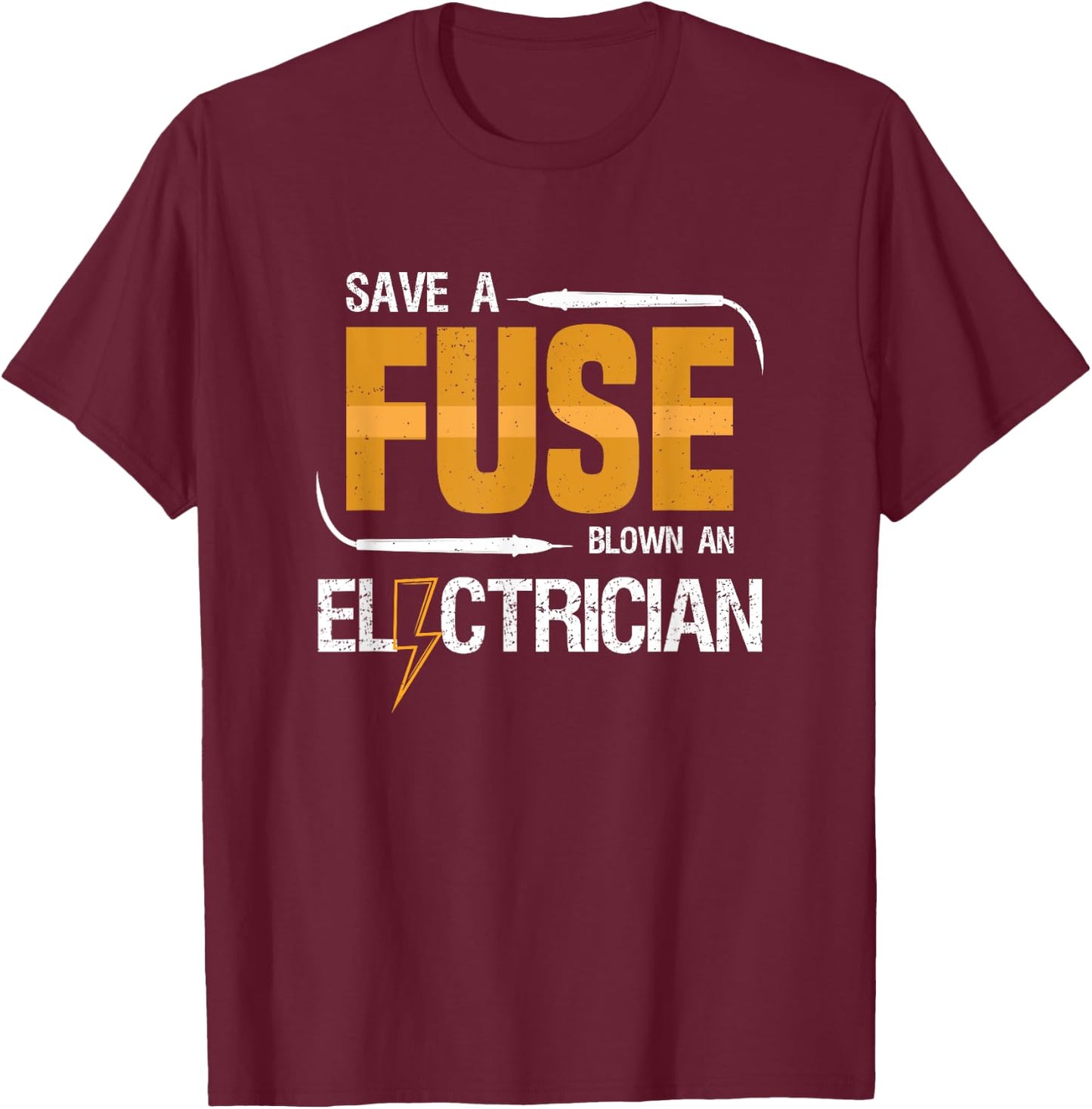 Save a Fuse Blow an Electrician Funny Electrical Worker T-Shirt - T-Shirt | Maroon
