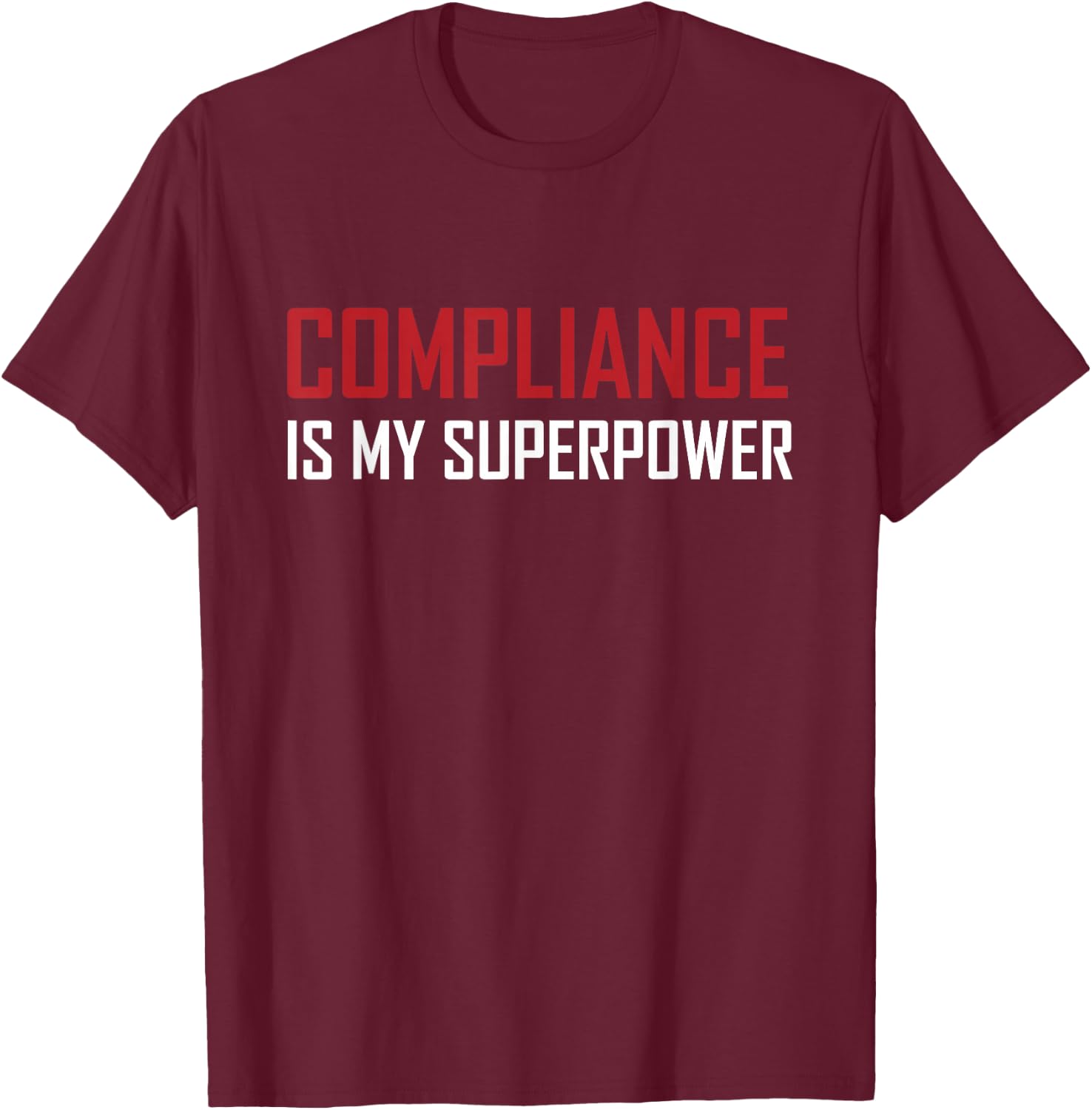 Compliance is my superpower T-Shirt - T-Shirt | Maroon