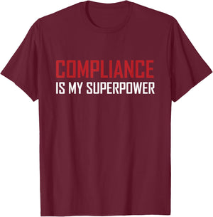 Compliance is my superpower T-Shirt - T-Shirt | Maroon