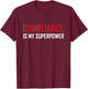 Compliance is my superpower T-Shirt - T-Shirt | Maroon