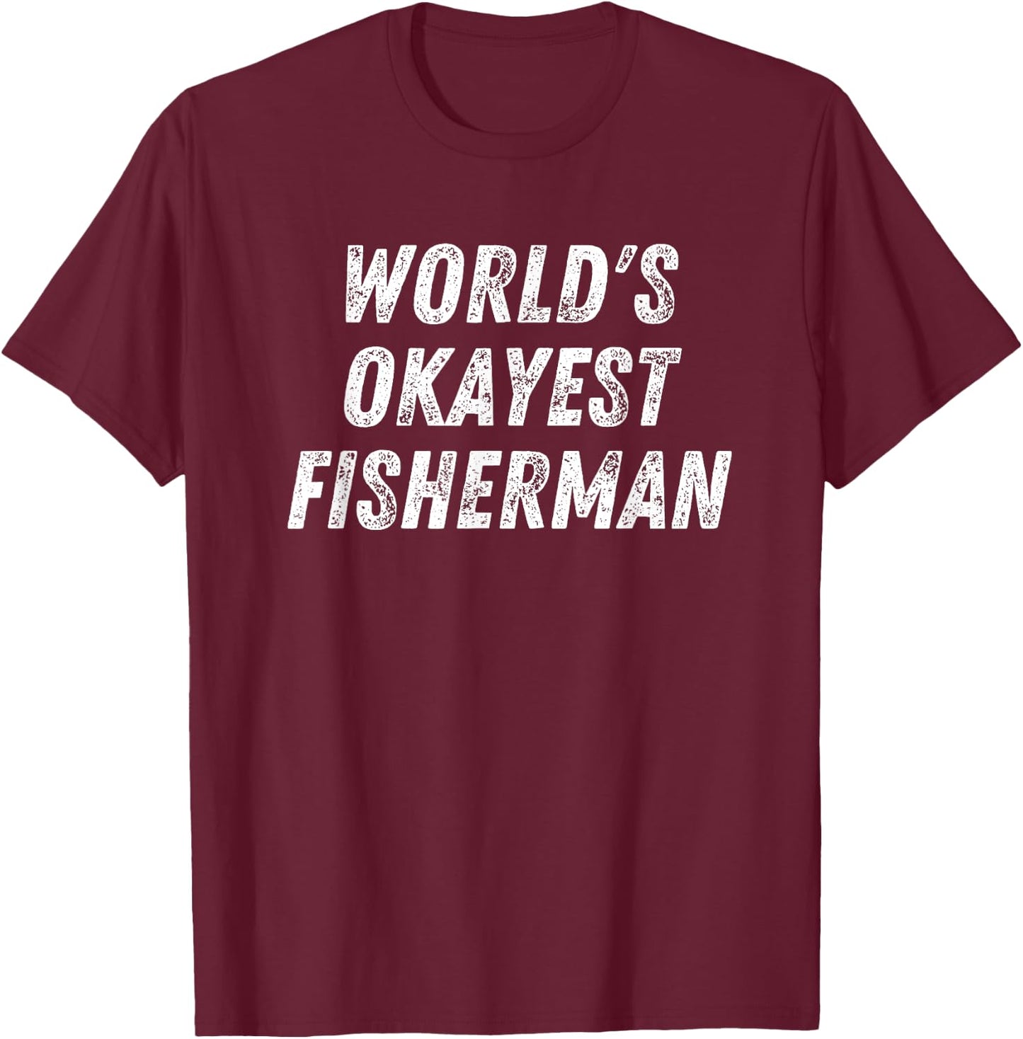 World's Okayest Fisherman, Funny Fishing Lover Bass Fish Dad T-Shirt - T-Shirt | Maroon