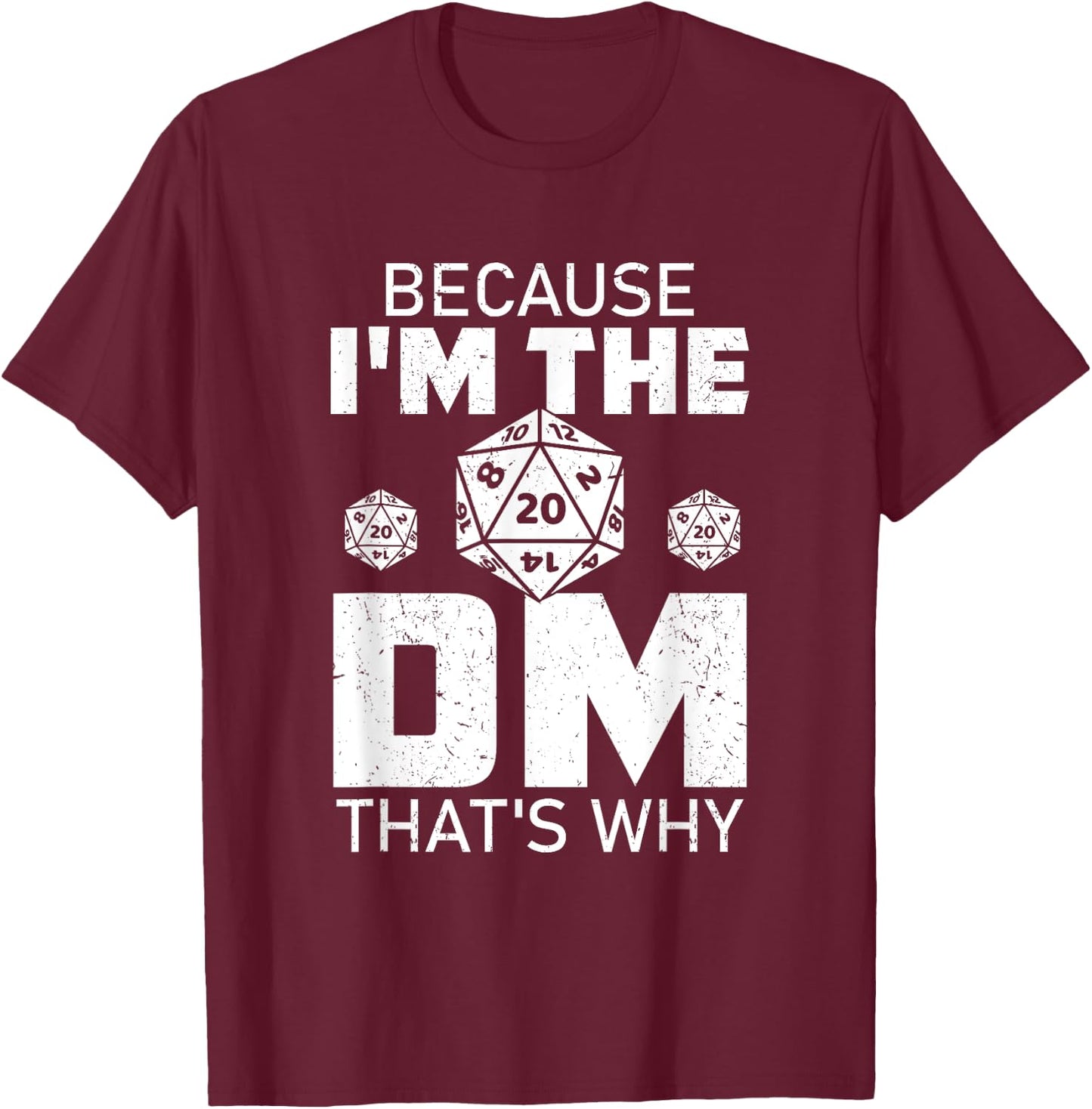Because I'm The DM That's Why funny T-Shirt - T-Shirt | Maroon