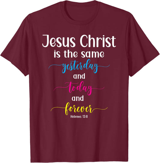 Heb. 13:8 - Jesus Christ The Same Yesterday, Today & Forever T-Shirt - T-Shirt | Maroon