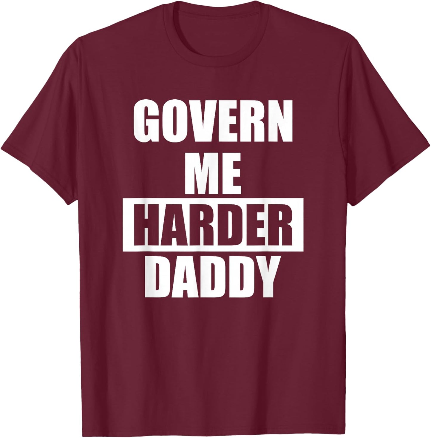 Govern Me Harder Daddy T-Shirt - T-Shirt | Maroon