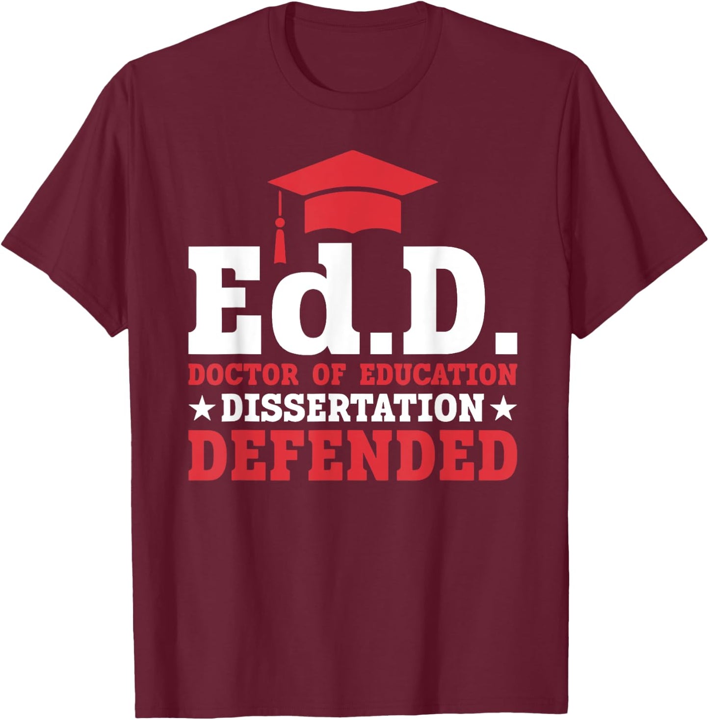 EdD Doctor of Education Dissertation Defended EdD Graduation T-Shirt - T-Shirt | Maroon