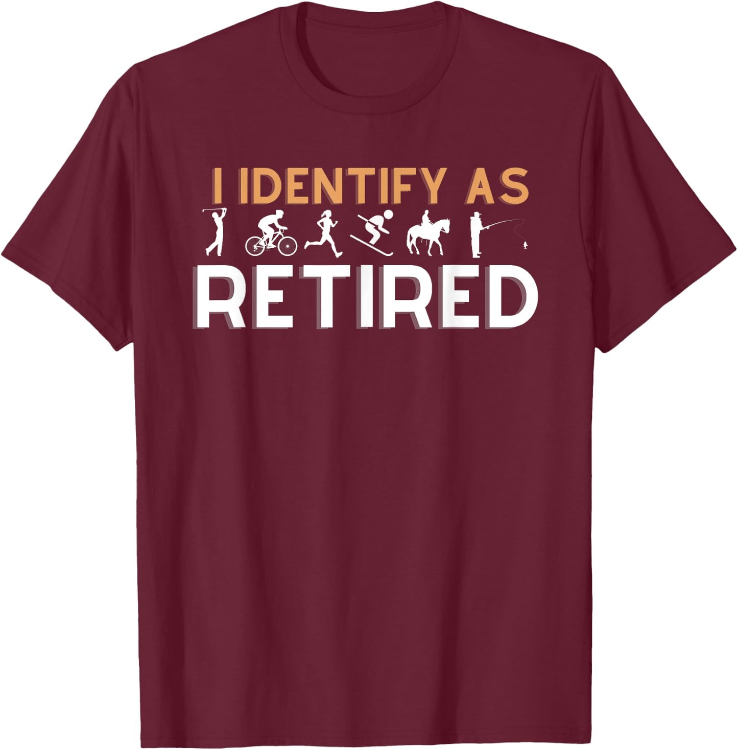I identify as Retired Golfer Ski Horse Bike Hobby Apparel T-Shirt - T-Shirt | Maroon