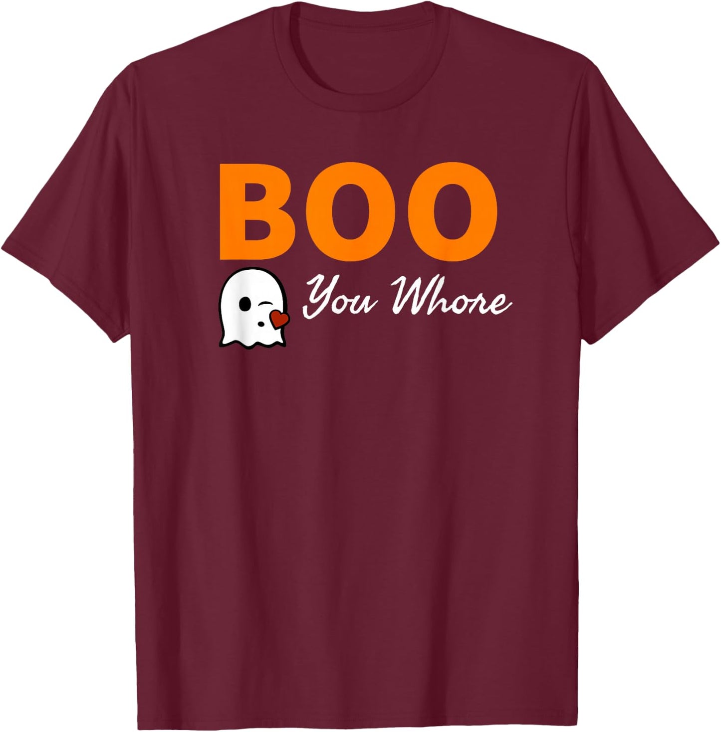 Boo You Whore Shirt Funny Halloween Costume Idea Shirt T-Shirt - T-Shirt | Maroon