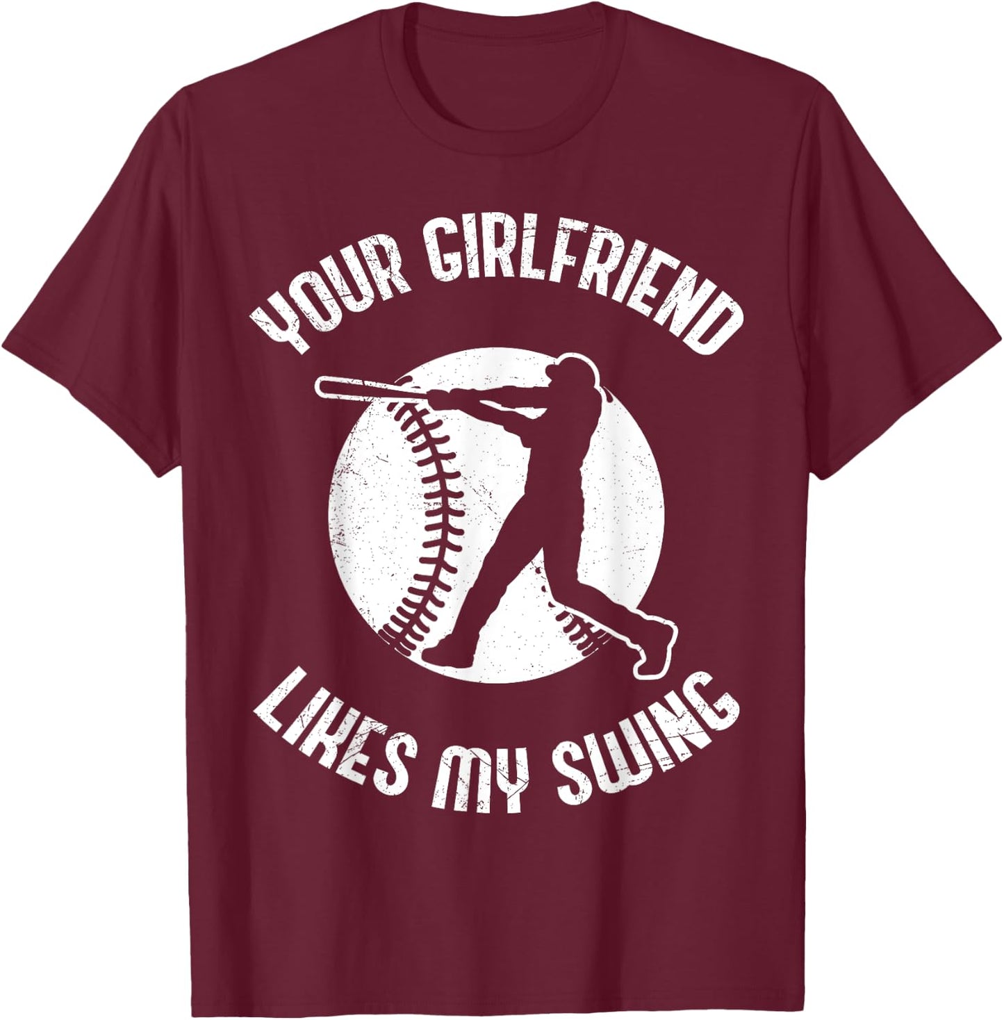 Your Girlfriend Likes My Swing Funny Baseball T-Shirt - T-Shirt | Maroon