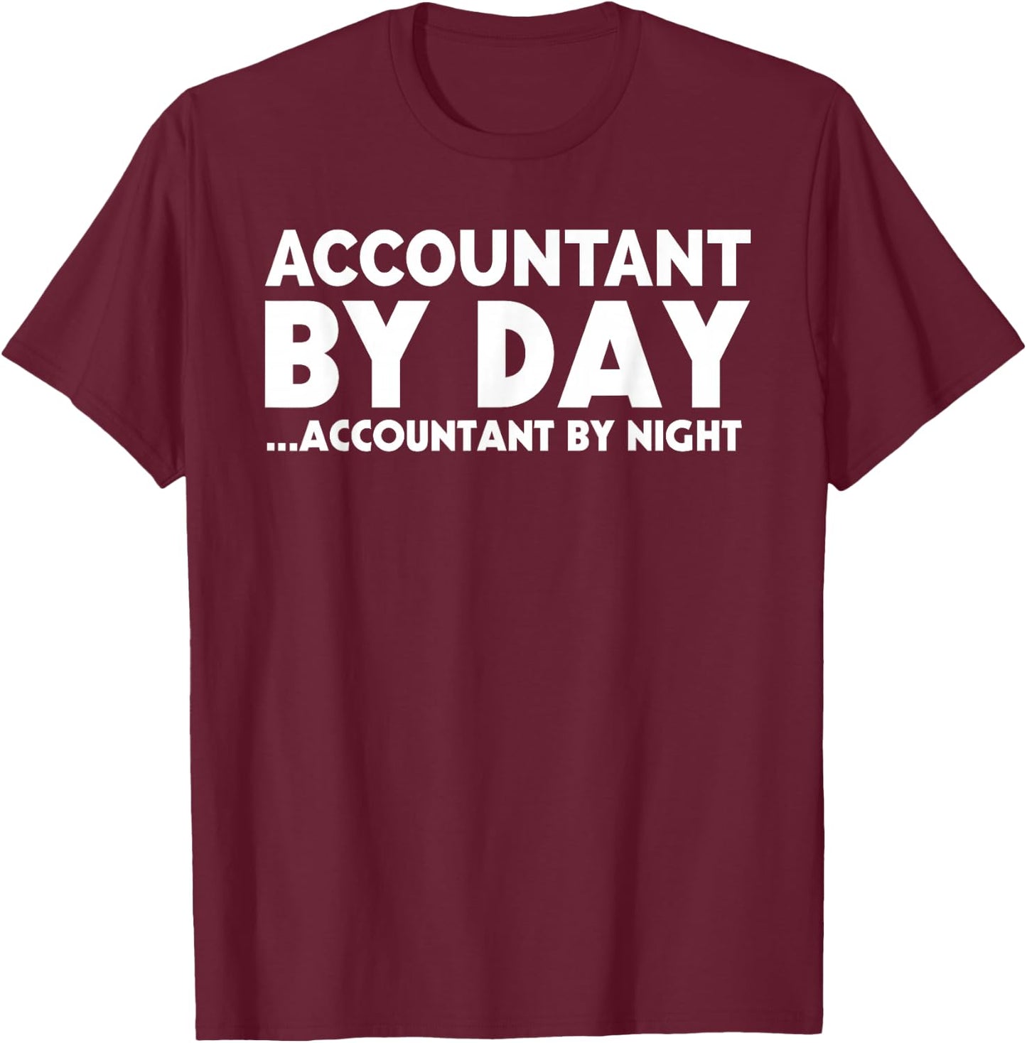 Funny Accountant By Day Night CPA Bookkeeping Accounting T-Shirt - T-Shirt | Maroon