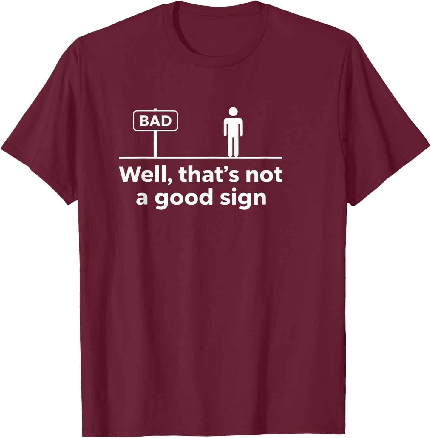 Literary Sarcastic Quote - Well, That's Not A Good Sign - Bo T-Shirt - T-Shirt | Maroon