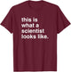 This is What a Scientist Looks Like T-Shirt - T-Shirt | Maroon