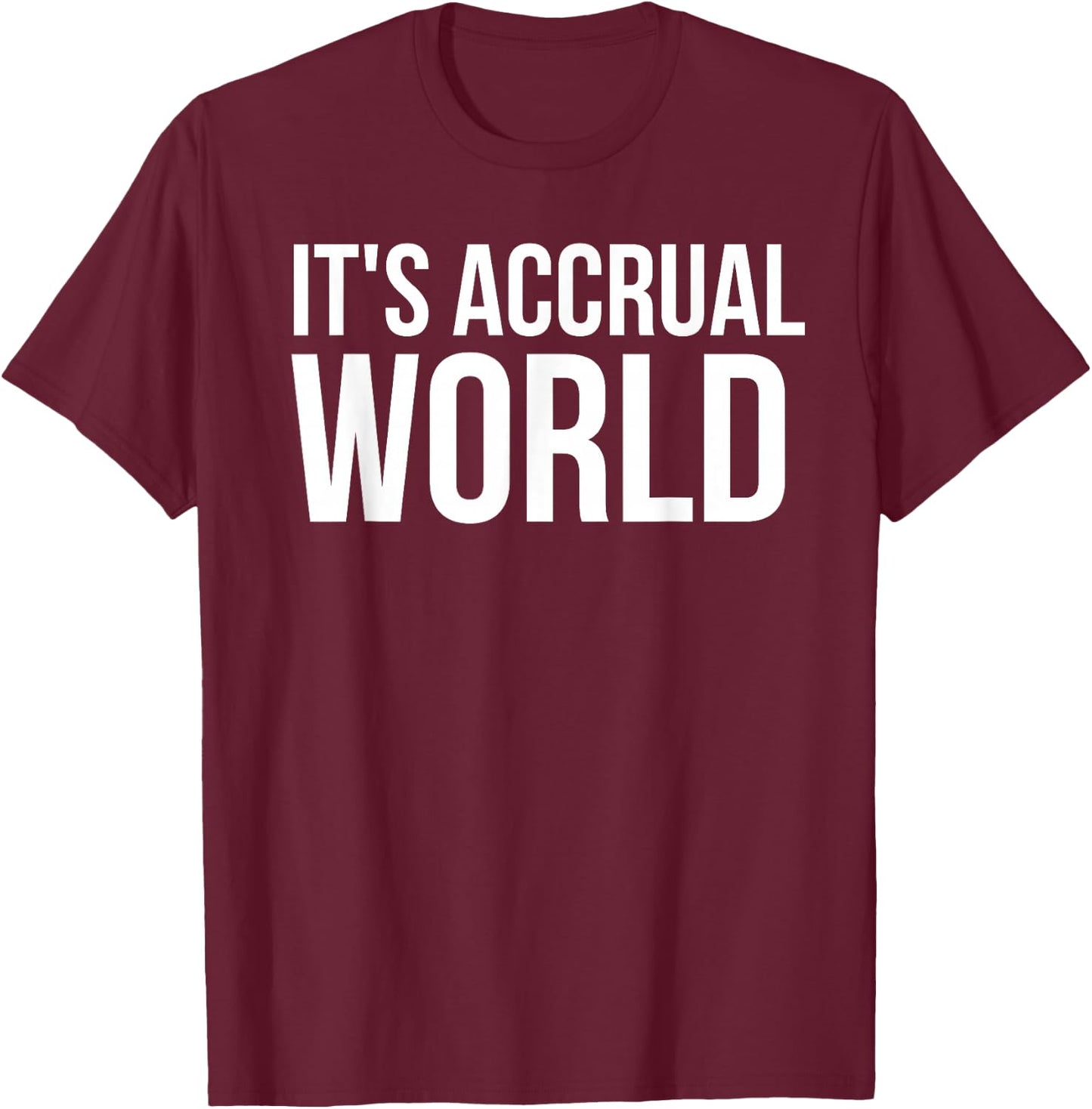 It's Accrual World Funny Accounting CPA Gift T-Shirt - T-Shirt | Maroon